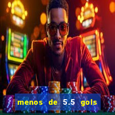 menos de 5.5 gols o que significa